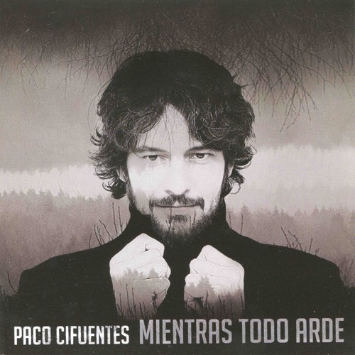 Stream Paco Cifuentes  Listen to Mientras todo arde playlist