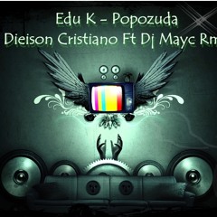 Edu K - Popozuda (Dieison Cristiano Ft Dj Mayc RMX) Previa