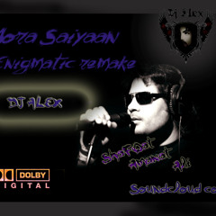 Mora Saiyaan {EnigmaTic Remake} [DJ ALEX]