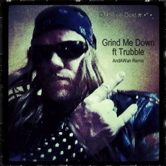 Grind Me Down ft Trubble - By ☆¸.•*Ghost-Dust☆.•*`•¸AndAWan Remix/Remake