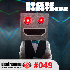 Ruckus Roboticus Guest Mix - Electrocaine Podcast #49