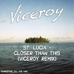 St. Lucia - Closer Than This (Viceroy Remix)