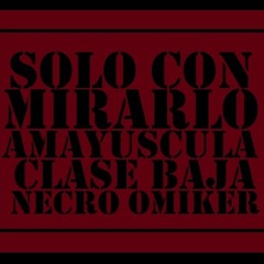 Solo Con Mirarlo / Necro feat Omiker