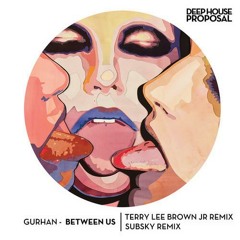 Gurhan - Between Us (Subsky Remix)