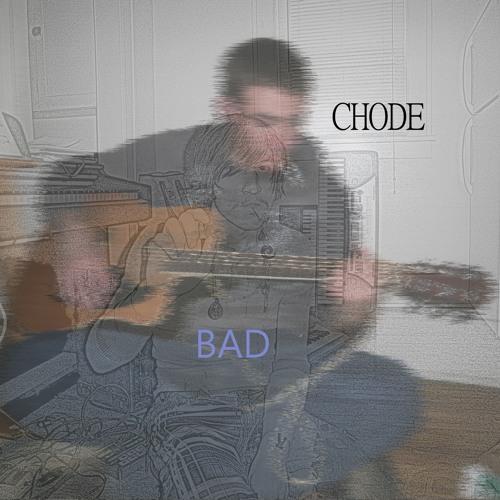 Bad Chode (take1)