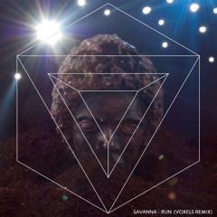 Savanna - Run (Voxels Remix)