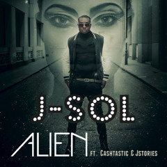 J-Sol Feat Cashtastic + Jstories - Alien (DJ S.K.T Remix)