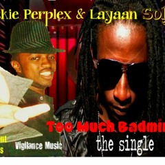 Layaan Solja feat Rickie Perplex-2 Much Badmind....VIGILANCE MUZIQ