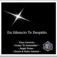 Eme Carrion Ft Gotay El Autentiko, Genio & Baby Johnny & Angel Noise - En Silencio Te Despido