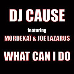 DJ Cause ft. Sem Phi & Joe Lazarus - What Can I Do (Prod. Dj Cause)