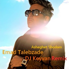 Emad Talebzade - Asheghet Shodam ( Remix By DJ Keyvan )