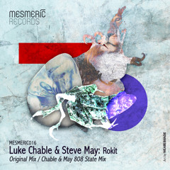 LUKE CHABLE & STEVE MAY - Rokit (Original Mix) - MESMERIC016 - OUT NOW!