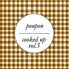 Poupon - Cooked Up Vol. 5
