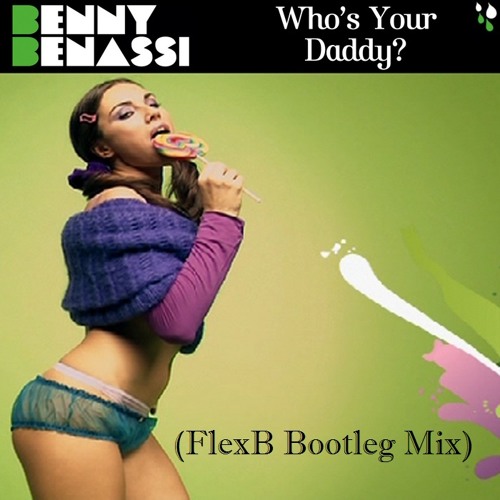 Benny Benassi - Who's Your Daddy (FlexB Bootleg Mix)
