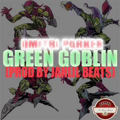 Dmitri Parker - Green Goblin (Prod By Jahlil Beats)