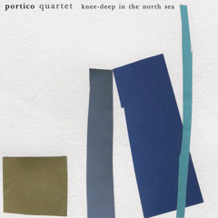 Portico Quartet - Knee-Deep in the North Sea