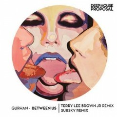 Gurhan - Between Us (Terry Lee Brown Junior Remix)