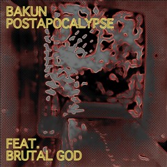 Bakun - Postapocalypse feat. Brutal God