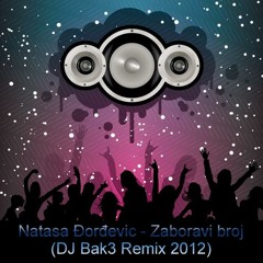 Natasa Djordjevic - Zaboravi broj (DJ Bak3 Remix 2012)