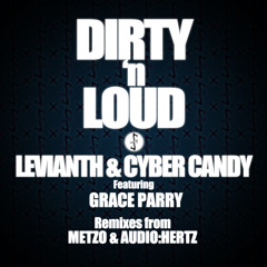 Levianth & Cyber Candy ft. Grace Parry - Dirty 'n' Loud [Audio:Hertz Remix] ****OUT NOW****