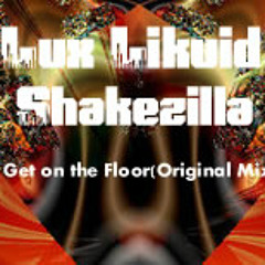 Get on the Floor(Original Mix)Lux Likuid,Shakezilla