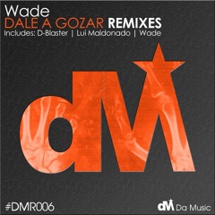 Wade - Dale a Gozar (D-Blaster Remix)