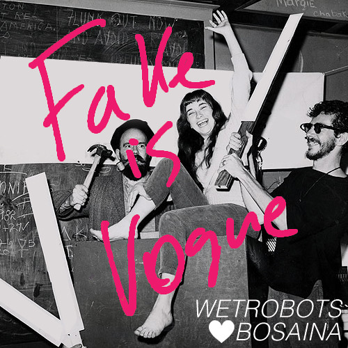 Wetrobots+Bosaina - Fake is Vogue