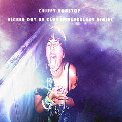 CHIPPY NONSTOP - KICKED OUT DA CLUB (FRESHGALAXY REMIX)