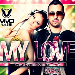 Vivo ft. Orel - My Love (beratDemir Private Remix) 2012
