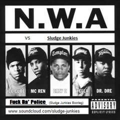 N.W.A. Vs Sludge Junkies - Fuck Da' Police (Sludge Junkies Bootleg Remix)