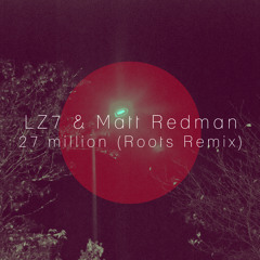 LZ7 and Matt Redman - 27 Million (Roots Remix)