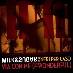 OUT NOW! Milk and Sugar - Via Con Me (It's Wonderful) feat. Neri Per Caso