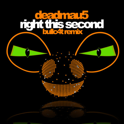 Right This Second (Bullc4t Remix) - Deadmau5