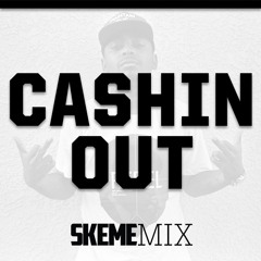 Skeme - "Cashin Out (SKEMEmix)"