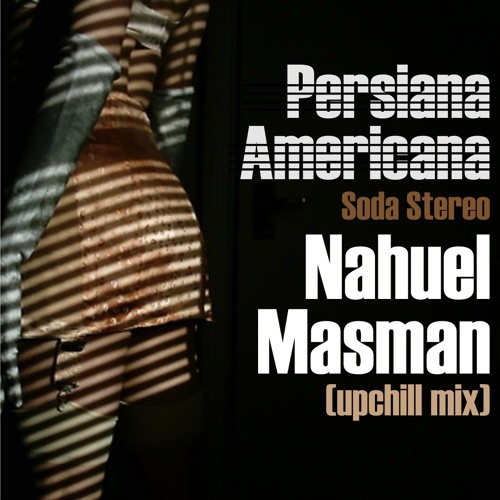 Persiana Americana Nahuel Masman Chill Mix Soda Stereo By Nahuelmasman persiana americana nahuel masman