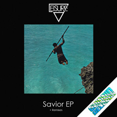Leisure - 'Savior' EP (Incl. DIRTY AUDIO, 2 Edit, & Aaron Prime Remixes) OUT NOW!!!