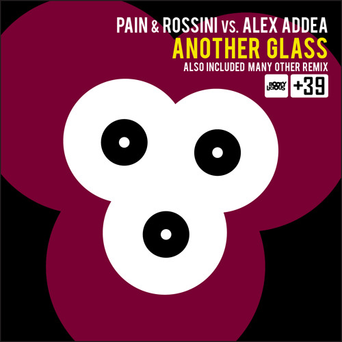 Pain & Rossini vs Alex Addea -  Another Glass- Stefano Pain Vs  Marcel mix - Bootylicious rec