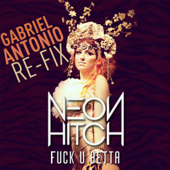 Gabriel Antonio - Fuck You Betta (Neon Hitch Refix)