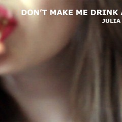 Don't Make Me Drink Alone