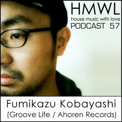 HMWL 57 – Fumikazu Kobayashi (Groove Life Records / Ahoren Records ) House Music Of Love Sweden