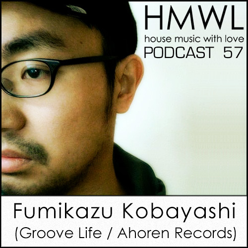 HMWL 57 – Fumikazu Kobayashi (Groove Life Records / Ahoren Records ) House Music Of Love Sweden