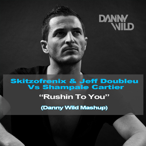 Skitzofrenix & Jeff Doubleu Vs Shampale Cartier - Rushin To You (Danny Wild Mashup) Free Download !