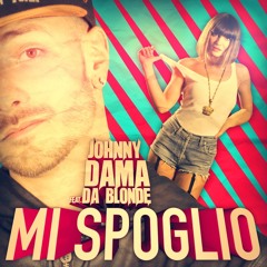 JOHNNY DAMA feat DA BLONDE - Mi Spoglio (extended)