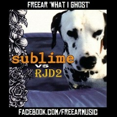 Freear - What I Ghost (Sublime vs RJD2)
