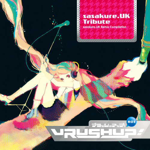 Stream VRUSH UP! #01 -sasakure.UK Tribute- Crossfade by