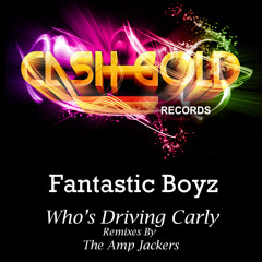 Fantastic Boyz - Whos Driving Carly (OUT NOW CASH GOLD RECORDS) No1 Trackitdown