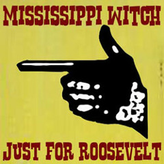 Mississippi Witch - Just For Roosevelt