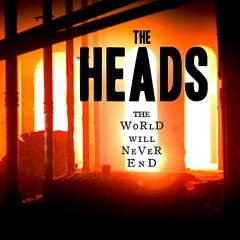 The Heads - The World Will Never End