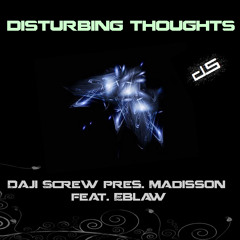 Daji Screw pres. Madisson feat. Eblaw - Disturbing Thoughts (Original Mix)
