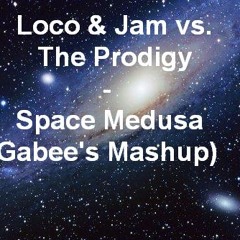 Loco & Jam vs. The Prodigy - Space Medusa(Gabee's Mashup)